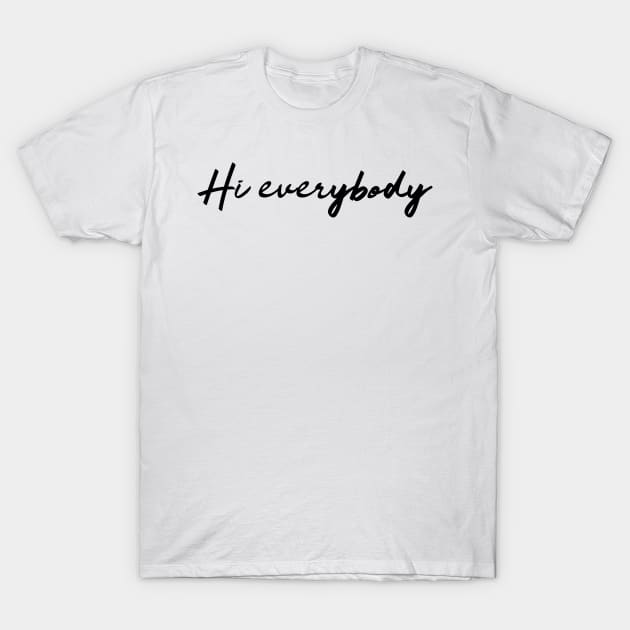 Hi Everybody T-Shirt by That Cheeky Tee